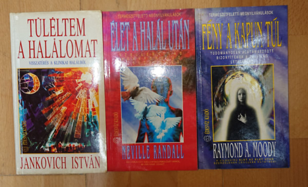 Jankovich Istv�n, Neville Randall, R.A. Moody - 3 k�nyv a t�lvil�gr�l: T�l�ltem a hal�lomat, �let a hal�l ut�n, F�ny a kapun t�l
