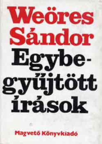 Weres Sndor - Egybegyjttt rsok (A vers szletse (Medici s valloms) - Holdbeli csnakos - Bolond Istk  - A teljessg fel)   negyedik , bvtett kiads