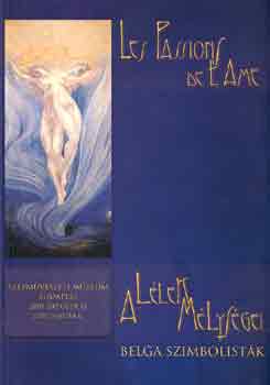 Les Passions De L'Ame - A llek mlysgei - Belga szimbolistk.