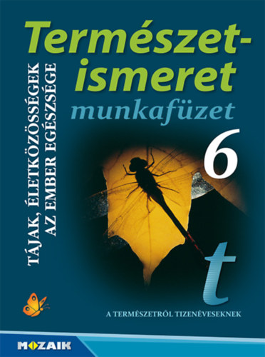 Kissn Gera gnes Jmbor Gyuln - Termszetismeret 6. Munkafzet - Tjak, letkzssgek. Egszsgtan
