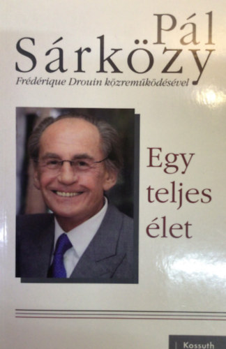  P�l S�rk�zy (Fr�d�rique Drouin k�zrem�k�d�s�vel) - Egy teljes �let