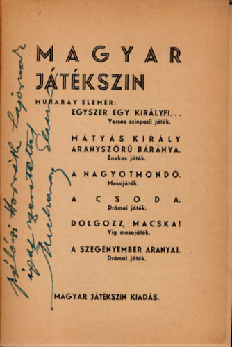 Muharay Elem�r  (szerk.) - Magyar j�t�kszin-Muharay Elem�r: Egyszer egy kir�lyfi, M�ty�s kir�ly aranysz�r� b�r�nya, A nagyotmond�, A csoda, Dolgozz, macska ! A szeg�nyember aranyai- dedik�lt