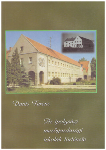 Danis Ferenc - Az ipolys�gi mez�gazdas�gi iskol�k t�rt�nete