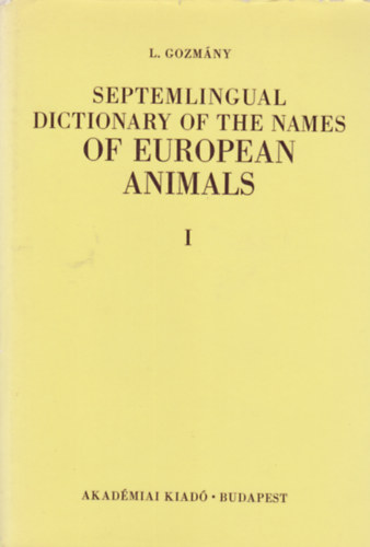 L. Gozmny - Septemlingual dictionary of the names of European animals I-II.