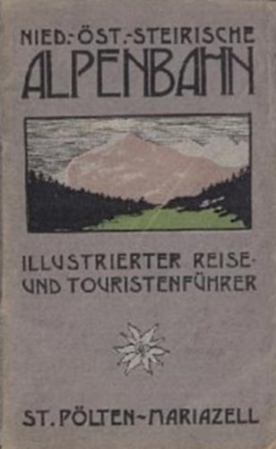 K. Muckenschnabel - Nied.-sterr.-Steirische Alpenbahn - Illustrierter Fhrer