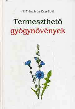 H. Mészáros Erzsébet - Termeszthető gyógynövények