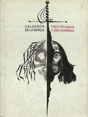 de la Barca Calder�n - Tres dramas y una comedia