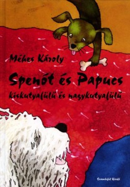 Mhes Kroly - Spent s Papucs - kiskutyafl s nagykutyafl