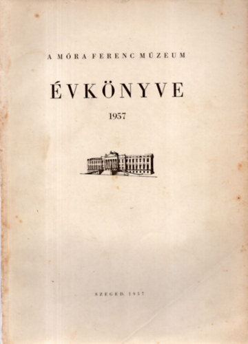 Blint Alajos  (szerk.) - A Mra Ferenc Mzeum vknyve 1957