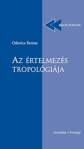 Odorics Ferenc - Az �rtelmez�s tropol�gi�ja