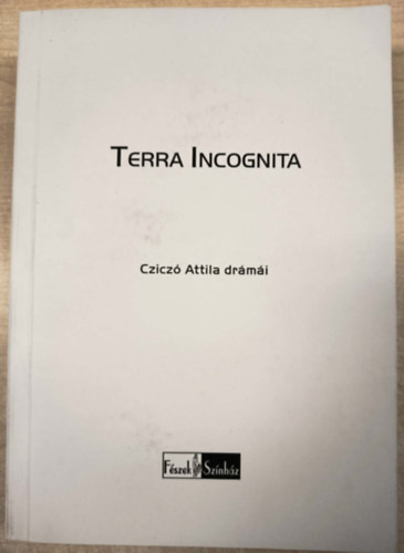 Czicz� Attila - Terra Incognita - Czicz� Attila dr�m�i