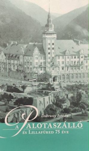 Dobrossy Istv�n - A Palotasz�ll� �s Lillaf�red 75 �ve