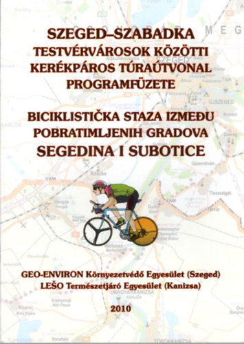 Dr. Berec Sándor, Juhász Gyula Tóth Imre - Szeged-Szabadka testvérvárosok közötti kerékpáros túraútvonal programfüzete 2010