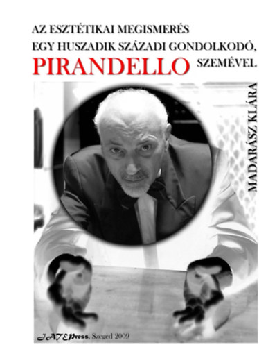 Madar�sz Kl�ra - Az eszt�tikai megismer�s egy huszadik sz�zadi gondolkod�, Pirandello szem�vel