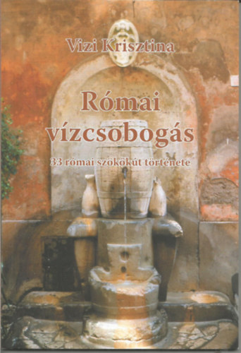 Vizi Krisztina - Rmai vzcsobogs - 33 rmai szkkt trtnete