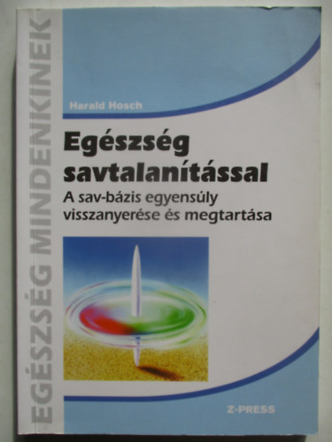 Harald Hosch - Eg�szs�g savtalan�t�ssal - A sav-b�zis egyens�ly visszanyer�se �s megtart�sa (Eg�szs�g mindenkinek)