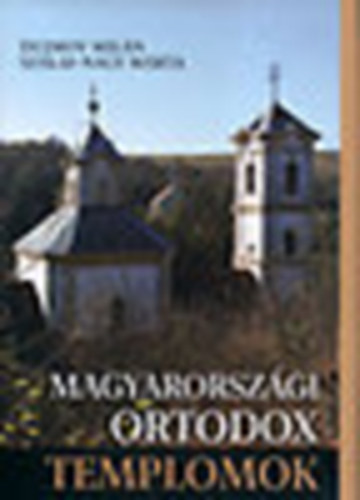Dujmov Miln; Szalai-Nagy Mrta - Magyarorszgi ortodox templomok