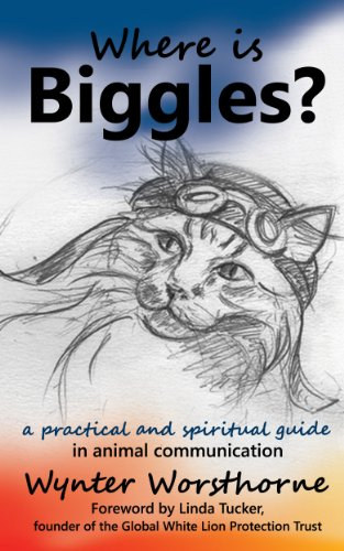 Wynter Worsthorne - Where is Biggles? a practical and spiritual guide in animal communication
