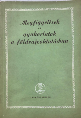 Kaz�r Leona - Megfigyel�sek �s gyakorlatok a f�ldrajzoktat�sban