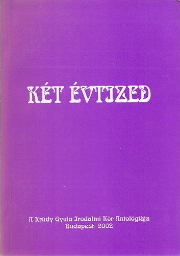 Z�szl�s Levente szerk. - K�t �vtized (A Kr�dy Gyula Irodalmi K�r antol�gi�ja)