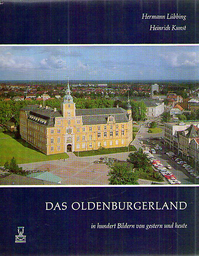 Hermann Lübbing; Heinrich Kunst - Das Oldenburgerland - in hundert Bildern von gestren und heute