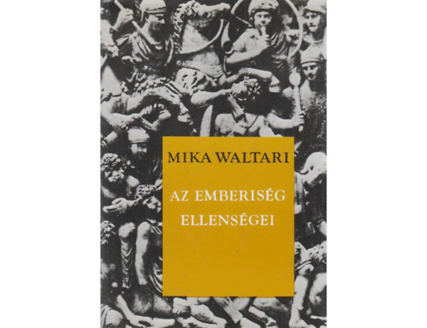SZERZ Mika Waltari SZERKESZT Karig Sra FORDT Schtz Istvn LEKTOR Gombr Endre - Az emberisg ellensgei  ( A rmai Minutus - Fiam, Iulius, teljes kiads)