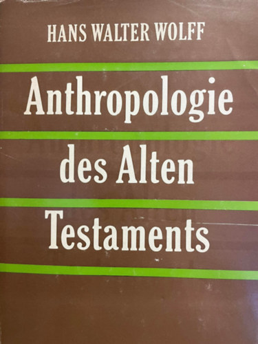 Hans Walter Wolff - Anthropologie des alten Testaments (Az Ószövetség antropológiája) német nyelven