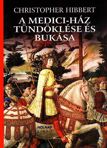 Christopher Hibbert - A Medici-h�z t�nd�kl�se �s buk�sa