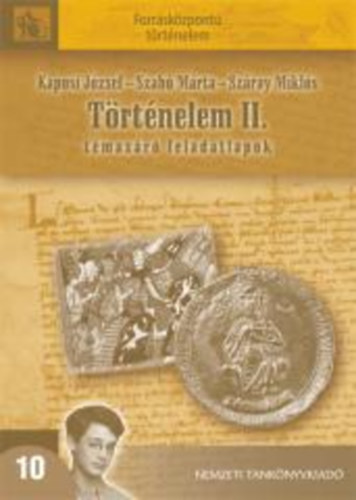 Kaposi Jzsef; Szab Mrta; Szray Mikls - Trtnelem II. - Tmazr feladatlapok