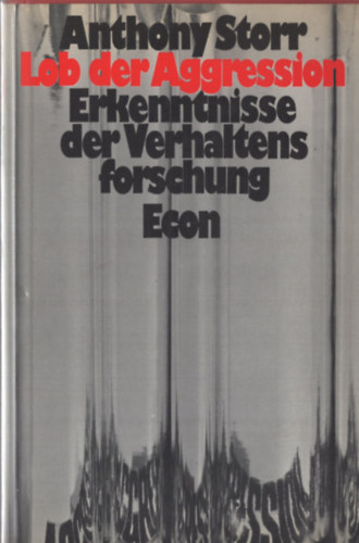 Anthony Storr - Lob der Agression (Erkenntnisse der Verhaltens forschung Econ)