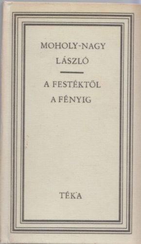 Sugr Erzsbet  (sszell.) - A festktl a fnyig (Moholy-Nagy Lszl)
