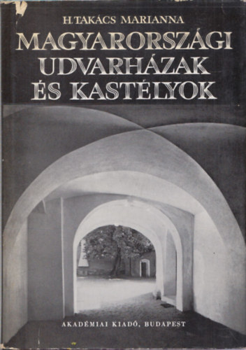 H. Takcs Marianna - Magyarorszgi udvarhzak s kastlyok (XVI-XVII.szzad)