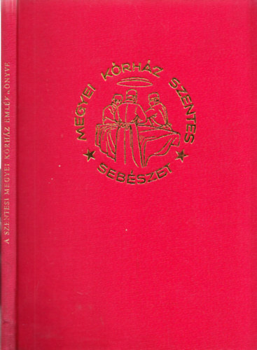 Szerk: Dr. T�th Csaba - A Szentesi Megyei K�rh�z Eml�kk�nyve