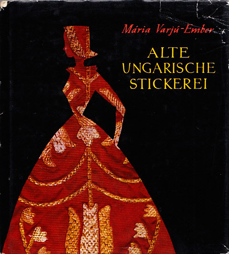 Mria Varj-Ember - Alte Ungarische Stickerei