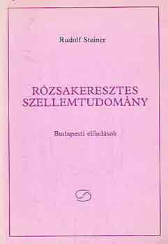 Rudolf Steiner - Rzsakeresztes szellemtudomny