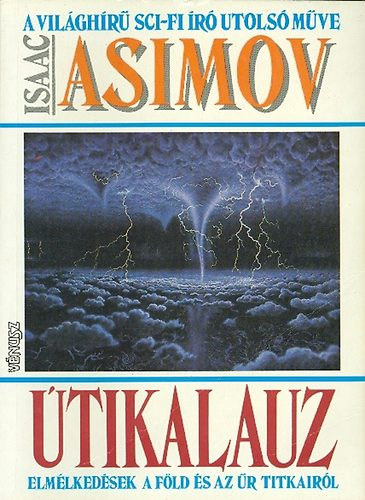 Szerk.: Ungár Péter, Novák Zsófia  Isaac Asimov (ford.) - Útikalauz - Elmélkedések a Föld és az űr titkairól (A világhírű Sci-Fi író utolsó műve)