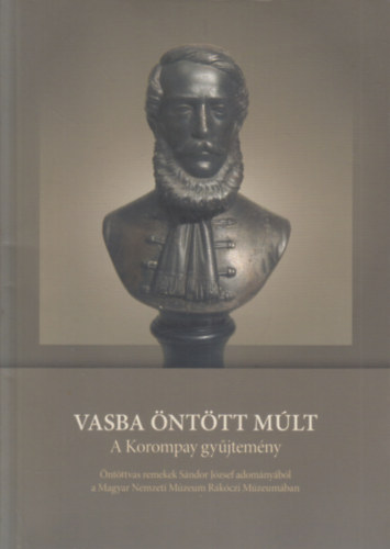 Vasba nttt mlt (A Korompay gyjtemny)- ntttvas remekek Sndor Jzsef adomnybl a Magyar Nemzeti Mzeum Rkczi Mzeumban