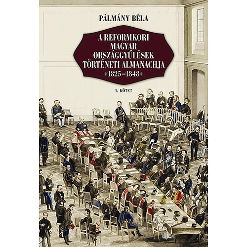 Plmny Bla - A reformkori magyar orszggylsek trtneti almanachja 1825-1848 II.