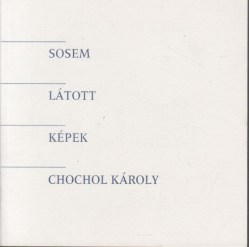 Chochol K�roly - Sosem l�tott k�pek