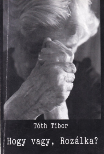 T�th Tibor - Hogy vagy, Roz�lka?