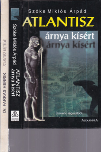 Dr. Farkas Henrik Sz�ke Mikl�s �rp�d - 2 db. vil�gt�rt�nelem (Atlantisz �rnya k�s�rt + Atlantisz rejt�lye)