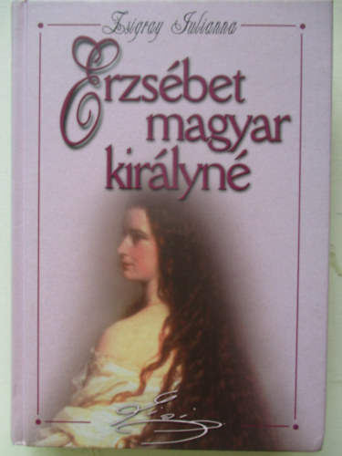 Zsigray Julianna - Erzs�bet magyar kir�lyn�