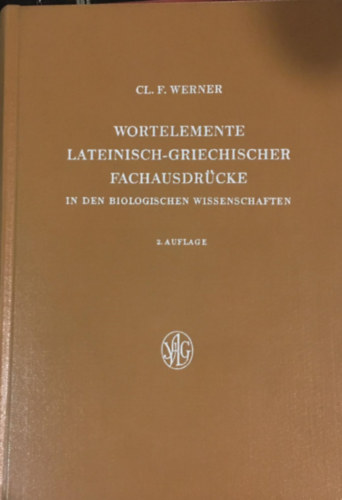 Fritz Clemens Werner - Wortelemente lateinisch-griechischer Fachausdr�cke in den biologischen Wissenschaften - 2. Auflage