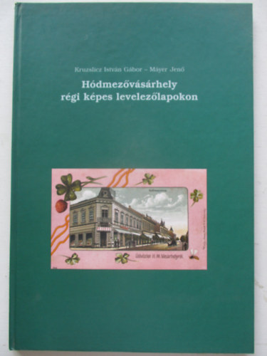 Kruzslicz I.G.-Myer J. - Hdmezvsrhely rgi kpes levelezlapokon