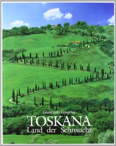 Giancarlo Gasponi - Toskana. Land der Sehnsucht
