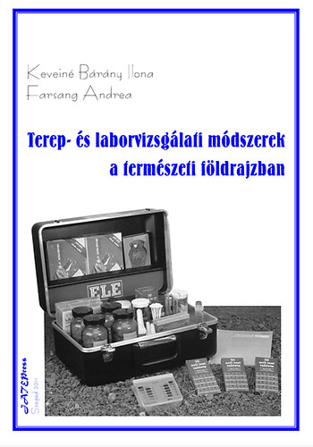 Keveiné Bárány Ilona Farsang Erika - Terep- és laborvizsgálati módszerek a természeti földrajzban