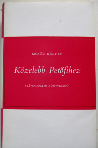Mez�si K�roly - K�zelebb Pet�fihez