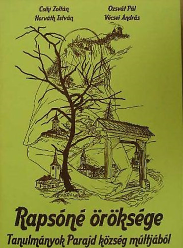 Horv�th Istv�n, Ozsv�t P�l, V�csei A Csiki Zolt�n - Raps�n� �r�ks�ge - Tanulm�nyok Parajd k�zs�g m�ltj�b�l