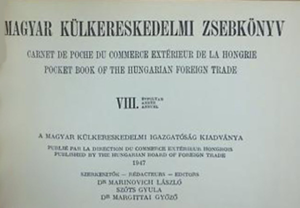 Dr. Marinovich L�szl� - Sz�ts Gyula - Dr. Margittai Gy�z�  (szerk.) - Magyar k�lkereskedelmi zsebk�nyv VIII. �vfolyam - 1947