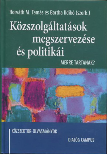 Bartha Ildik Horvth M. Tams - Kzszolgltatsok megszervezse s politiki - Merre tartanak? (Kzszektor olvasmnyok)